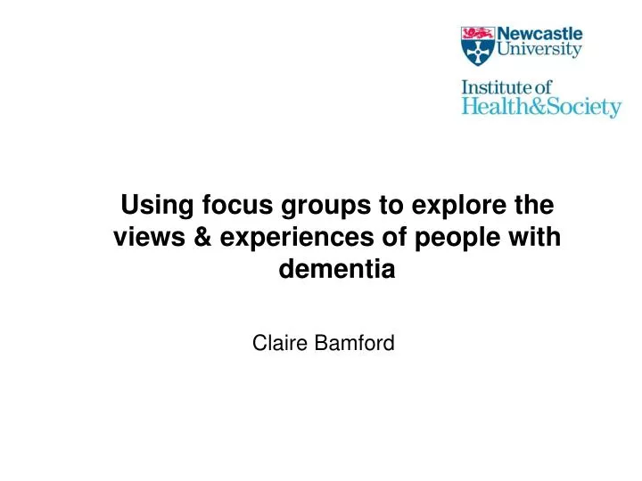 using focus groups to explore the views experiences of people with dementia