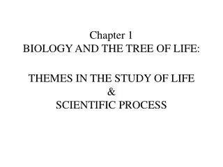 Chapter 1 BIOLOGY AND THE TREE OF LIFE: THEMES IN THE STUDY OF LIFE &amp; SCIENTIFIC PROCESS