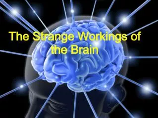 The Strange Workings of the Brain
