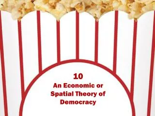 10 An Economic or Spatial Theory of Democracy