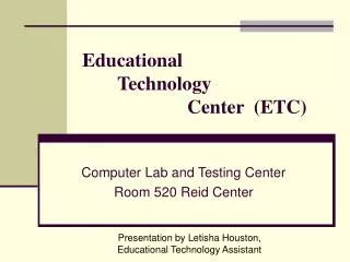 Educational 	Technology 			Center (ETC)