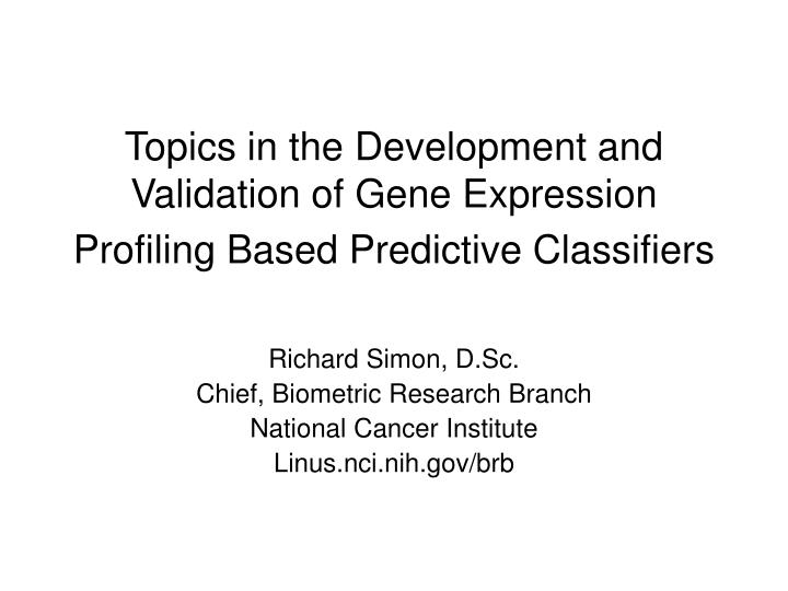 topics in the development and validation of gene expression profiling based predictive classifiers