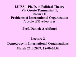 Lecture 2 Democracy in International Organizations March 27th 2007, 18-00-20.00
