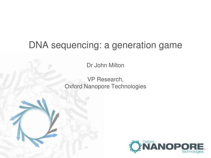 dna sequencing a generation game dr john milton vp research oxford nanopore technologies