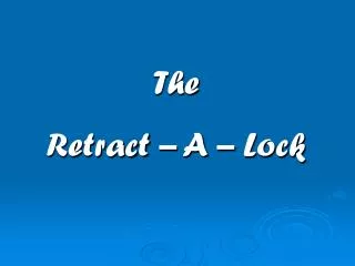 The Retract – A – Lock
