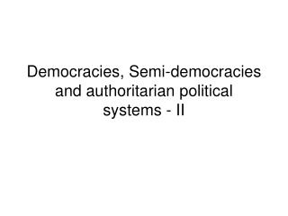 Democracies, Semi-democracies and authoritarian political systems - II