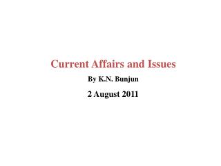 Current Affairs and Issues By K.N. Bunjun 2 August 2011