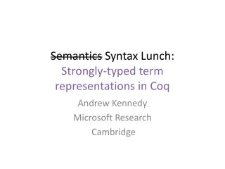 Semantics Syntax Lunch: Strongly-typed term representations in Coq