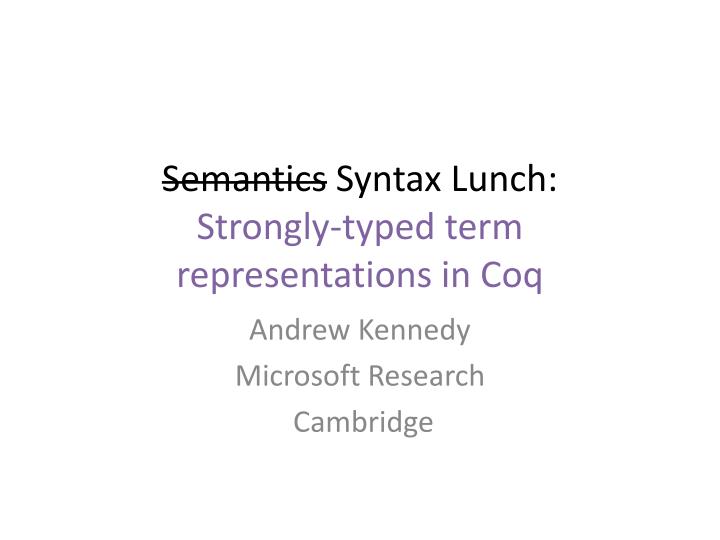 semantics syntax lunch strongly typed term representations in coq