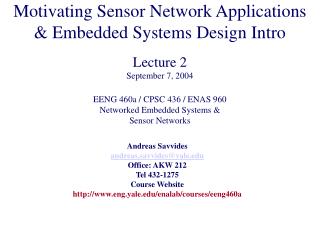 Andreas Savvides andreas.savvides@yale.edu Office: AKW 212 Tel 432-1275 Course Website http://www.eng.yale.edu/enalab/co