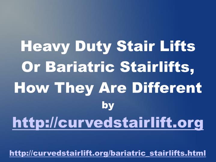 heavy duty stair lifts or bariatric stairlifts how they are different by http curvedstairlift org