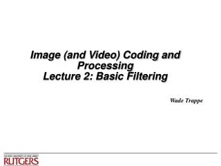 Image (and Video) Coding and Processing Lecture 2: Basic Filtering