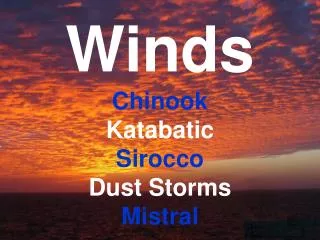 Winds Chinook Katabatic Sirocco Dust Storms Mistral