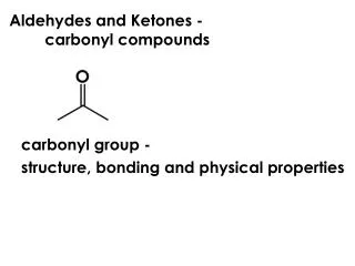 Aldehydes and Ketones - 			carbonyl compounds