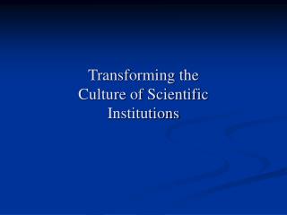 Transforming the Culture of Scientific Institutions