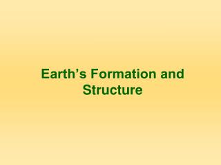 Earth’s Formation and Structure