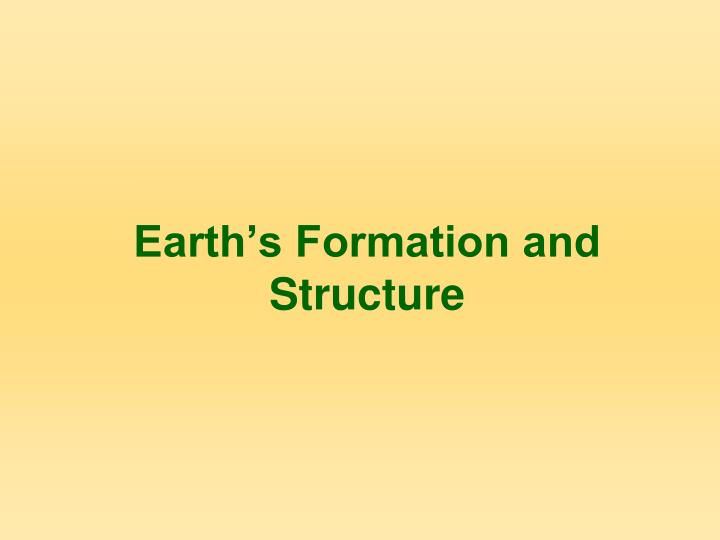 earth s formation and structure