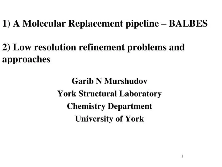 1 a molecular replacement pipeline balbes 2 low resolution refinement problems and approaches