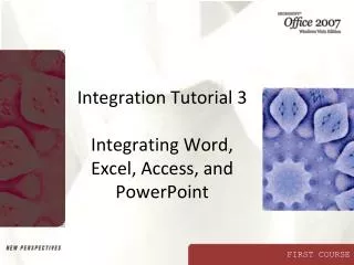 Integration Tutorial 3 Integrating Word, Excel, Access, and PowerPoint