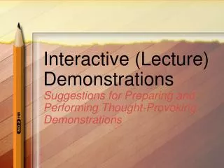 Interactive (Lecture) Demonstrations Suggestions for Preparing and Performing Thought-Provoking Demonstrations