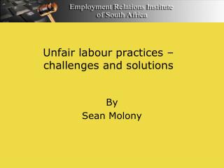 Unfair labour practices – challenges and solutions