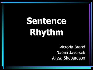 Sentence Rhythm Victoria Brand Naomi Javorsek Alissa Shepardson