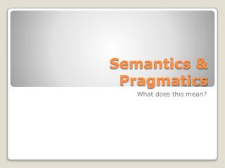 Semantics &amp; Pragmatics