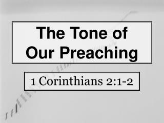 The Tone of Our Preaching
