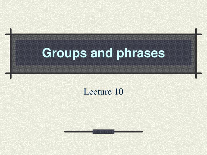 groups and phrases