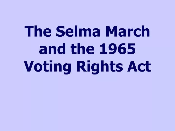 the selma march and the 1965 voting rights act