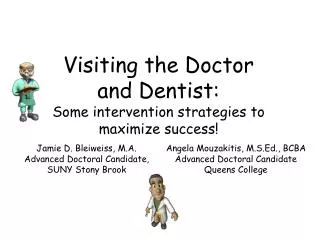 Visiting the Doctor and Dentist: Some intervention strategies to maximize success!
