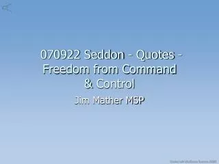 070922 Seddon - Quotes - Freedom from Command &amp; Control