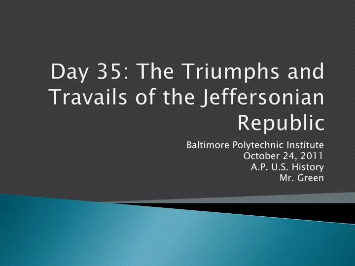 day 35 the triumphs and travails of the jeffersonian republic