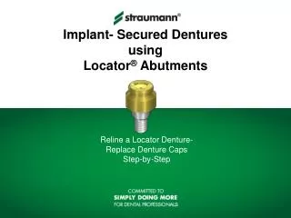 Implant- Secured Dentures using Locator ® Abutments