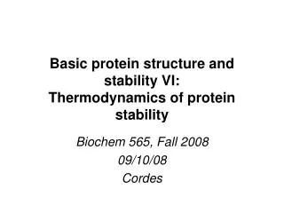 Basic protein structure and stability VI: Thermodynamics of protein stability
