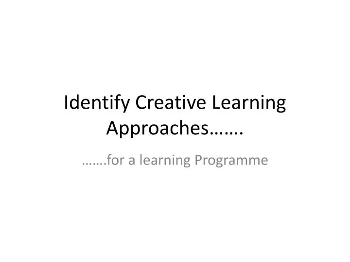 identify creative learning approaches