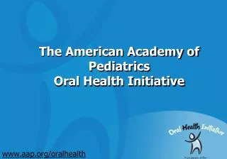 The American Academy of Pediatrics Oral Health Initiative