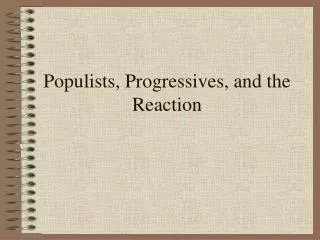 Populists, Progressives, and the Reaction