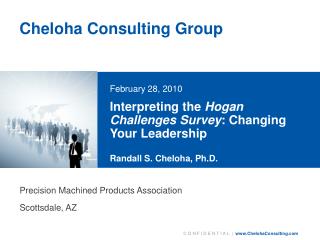 Interpreting the Hogan Challenges Survey : Changing Your Leadership Randall S. Cheloha, Ph.D.