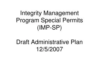 Integrity Management Program Special Permits (IMP-SP) Draft Administrative Plan 12/5/2007