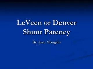 LeVeen or Denver Shunt Patency