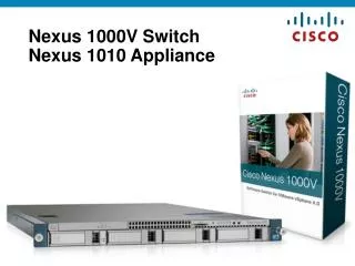 Nexus 1000V Switch Nexus 1010 Appliance