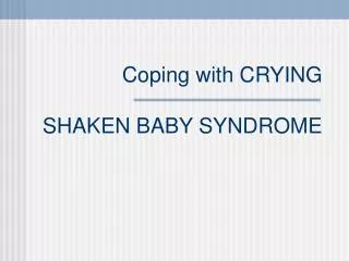 Coping with CRYING SHAKEN BABY SYNDROME