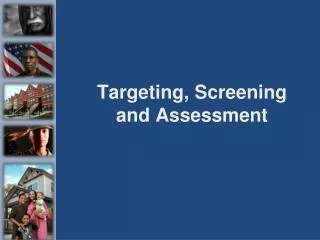 Targeting, Screening and Assessment