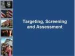 Targeting, Screening and Assessment - slide 1