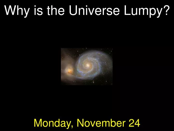 why is the universe lumpy