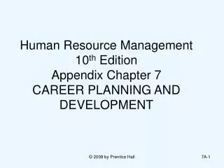 Human Resource Management 10 th Edition Appendix Chapter 7 CAREER PLANNING AND DEVELOPMENT