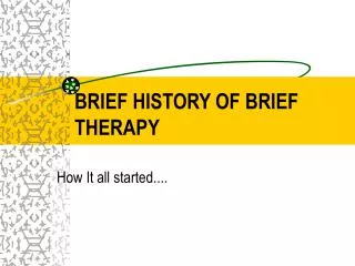 BRIEF HISTORY OF BRIEF THERAPY