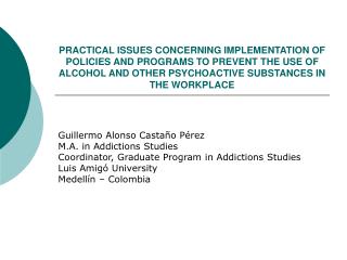 PRACTICAL ISSUES CONCERNING IMPLEMENTATION OF POLICIES AND PROGRAMS TO PREVENT THE USE OF ALCOHOL AND OTHER PSYCHOACTIVE