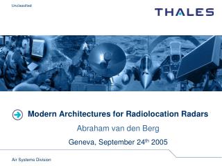 Modern Architectures for Radiolocation Radars Abraham van den Berg Geneva, September 24 th 2005